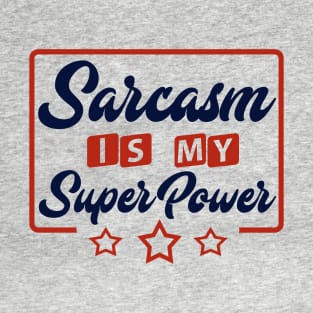 Sarcasm Is My Super Power T-Shirt